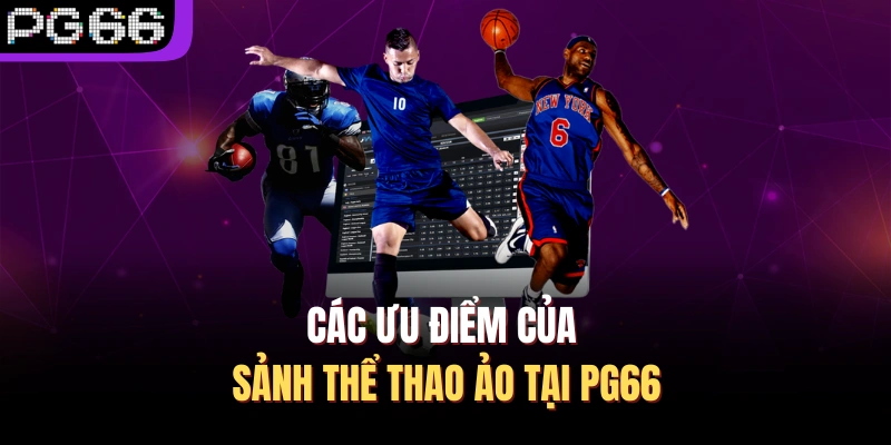 Các ưu điểm của sảnh thể thao ảo tại PG66