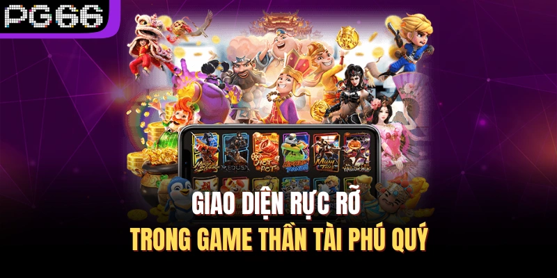 Giao diện rực rỡ trong game Thần tài phú quý