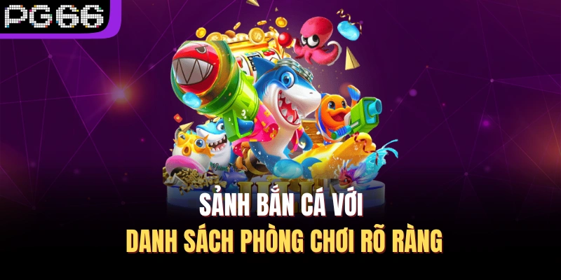 Sảnh bắn cá với danh sách phòng chơi rõ ràng